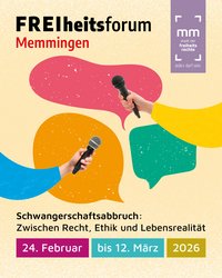 Plakat mit Sprechblasen und zwei Händen, die Mikrofone halten. Text: Freiheitsforum Memmingen. Schwangerschaftsabbruch: Zwischen Recht, Ethik und Lebensrealistät, 24. Februar bis 12 März 2026